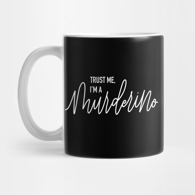 Trust me, I’m a Murderino - white font by HeyHeyHeatherK